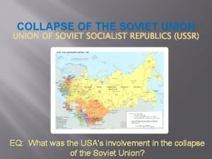 COLLAPSE OF THE SOVIET UNION EQ What was