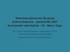 Warsztaty plastyczne dla grupy kulturoznawcw padziernik 2007 koordynator