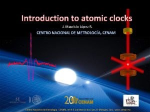 Introduction to atomic clocks J Mauricio Lpez R