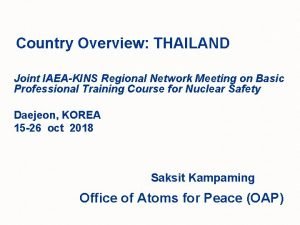 Country Overview THAILAND Joint IAEAKINS Regional Network Meeting