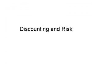 Discounting and Risk Discount rate Discount rate is