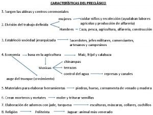 CARACTERSTICAS DEL PRECLSICO 1 Surgen las aldeas y