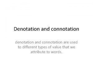 Denotation and connotation denotation and connotation are used