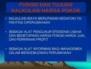 FUNGSI DAN TUJUAN KALKULASI HARGA POKOK KALKULASI BIAYA