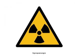 Eigenspannungen Eigenspannungen Analyse von Eigenspannungen in kristallinen Materialien