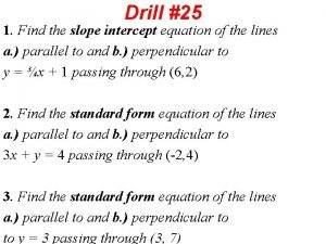 Drill 25 1 Find the slope intercept equation