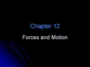 Chapter 12 forces and motion