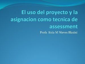 El uso del proyecto y la asignacion como