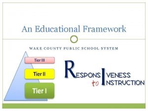 An Educational Framework WAKE COUNTY PUBLIC SCHOOL SYSTEM