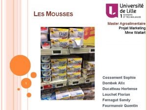 LES MOUSSES Master Agroalimentaire Projet Marketing Mme Wallart