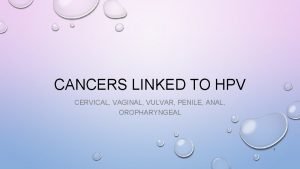 CANCERS LINKED TO HPV CERVICAL VAGINAL VULVAR PENILE