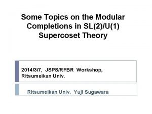 Some Topics on the Modular Completions in SL2U1