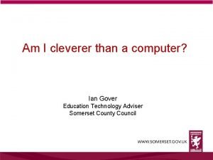 Am I cleverer than a computer Ian Gover