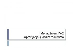 Menadment IV2 Upravljanje ljudskim resursima Zaposleni sa svojim