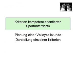 Kriterien kompetenzorientierten Sportunterrichts Planung einer Volleyballstunde Darstellung einzelner