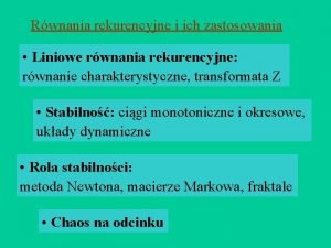 Rwnania rekurencyjne i ich zastosowania Liniowe rwnania rekurencyjne