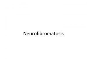 Neurofibromatosis Background Ad hoc management of NF 1