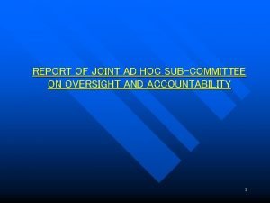 REPORT OF JOINT AD HOC SUBCOMMITTEE ON OVERSIGHT