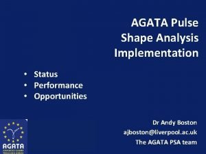 AGATA Pulse Shape Analysis Implementation Status Performance Opportunities
