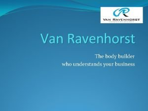 Van Ravenhorst The body builder who understands your