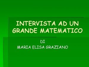 INTERVISTA AD UN GRANDE MATEMATICO DI MARIA ELISA