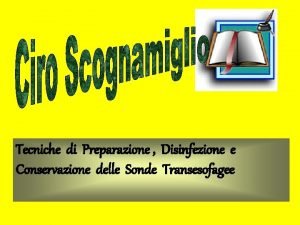 Tecniche di Preparazione Disinfezione e Conservazione delle Sonde