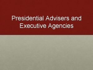 Presidential Advisers and Executive Agencies The Executive Office