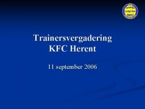 Trainersvergadering KFC Herent 11 september 2006 Dexia Foot