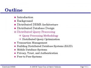 Outline Distributed DBMS Introduction Background Distributed DBMS Architecture