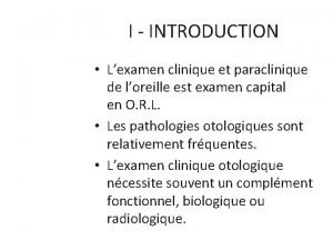 I INTRODUCTION Lexamen clinique et paraclinique de loreille