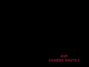 AVP CAMERA SHOTS 3 TAKE NOTES ASK QUESTIONS