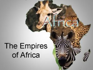 The Empires of Africa Geography of Africa Many