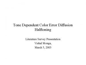 Tone Dependent Color Error Diffusion Halftoning Literature Survey