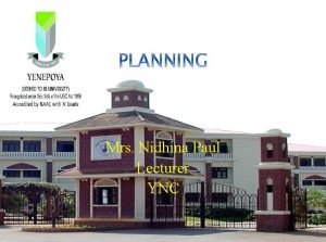 Mrs Nidhina Paul Lecturer YNC Planning Planning is