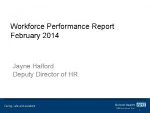 Workforce Performance Report February 2014 Jayne Halford Deputy