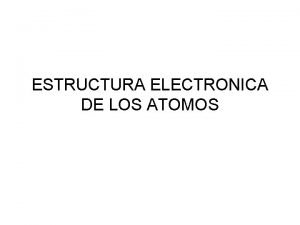 ESTRUCTURA ELECTRONICA DE LOS ATOMOS Radiacin electromagntica Esta