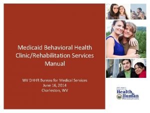 Medicaid Behavioral Health ClinicRehabilitation Services Manual WV DHHR