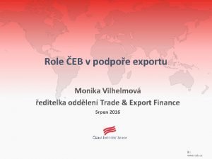 Role EB v podpoe exportu Monika Vilhelmov editelka