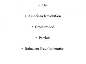 The American Revolution Brotherhood Patriots Reluctant Revolutionaries Americans