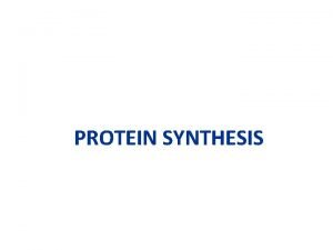 PROTEIN SYNTHESIS How your cell makes very important