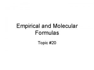 Empirical and Molecular Formulas Topic 20 Empirical and