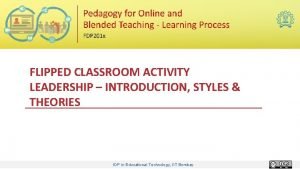 FLIPPED CLASSROOM ACTIVITY LEADERSHIP INTRODUCTION STYLES THEORIES IDP