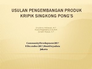 USULAN PENGEMBANGAN PRODUK KRIPIK SINGKONG PONGS Dra Enny