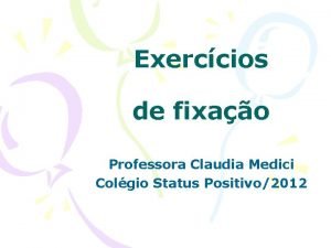 Exerccios de fixao Professora Claudia Medici Colgio Status