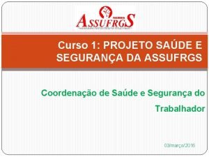 Curso 1 PROJETO SADE E SEGURANA DA ASSUFRGS