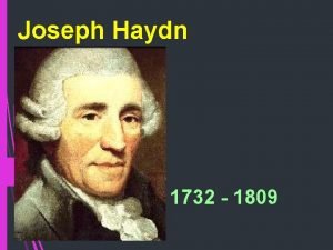 Joseph Haydn 1732 1809 Joseph Haydn sa narodil