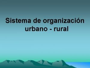 Sistema de organizacin urbano rural Asentamientos Se distinguen