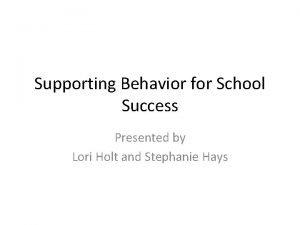 Supporting Behavior for School Success Presented by Lori