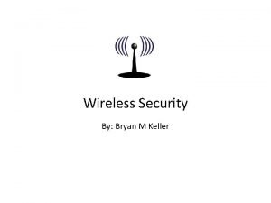 Wireless Security By Bryan M Keller Outline Wireless