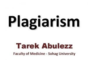 Plagiarism Tarek Abulezz Faculty of Medicine Sohag University